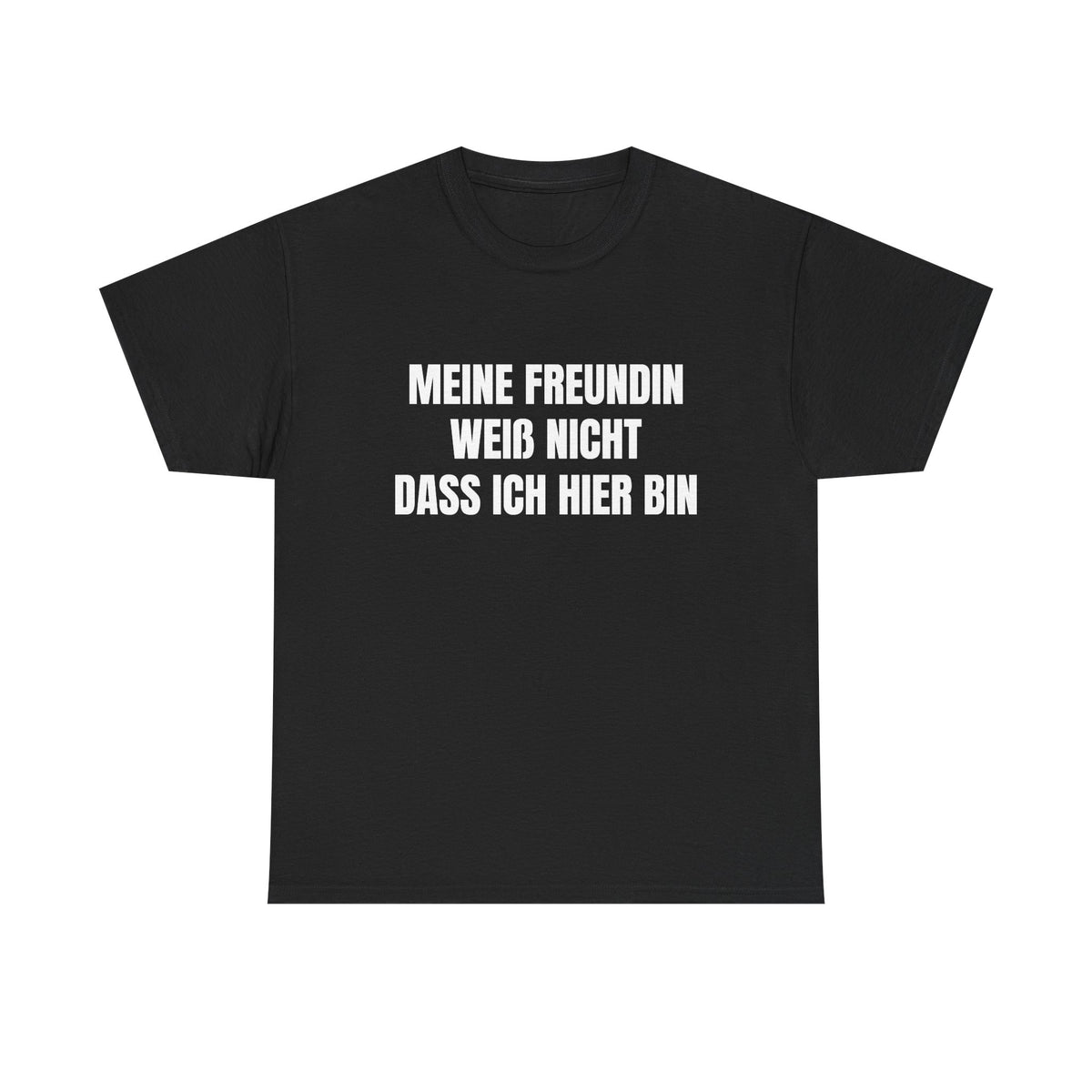 MEINE FREUNDIN WEISS NICHT, DASS ICH HIER BIN – T-SHIRT