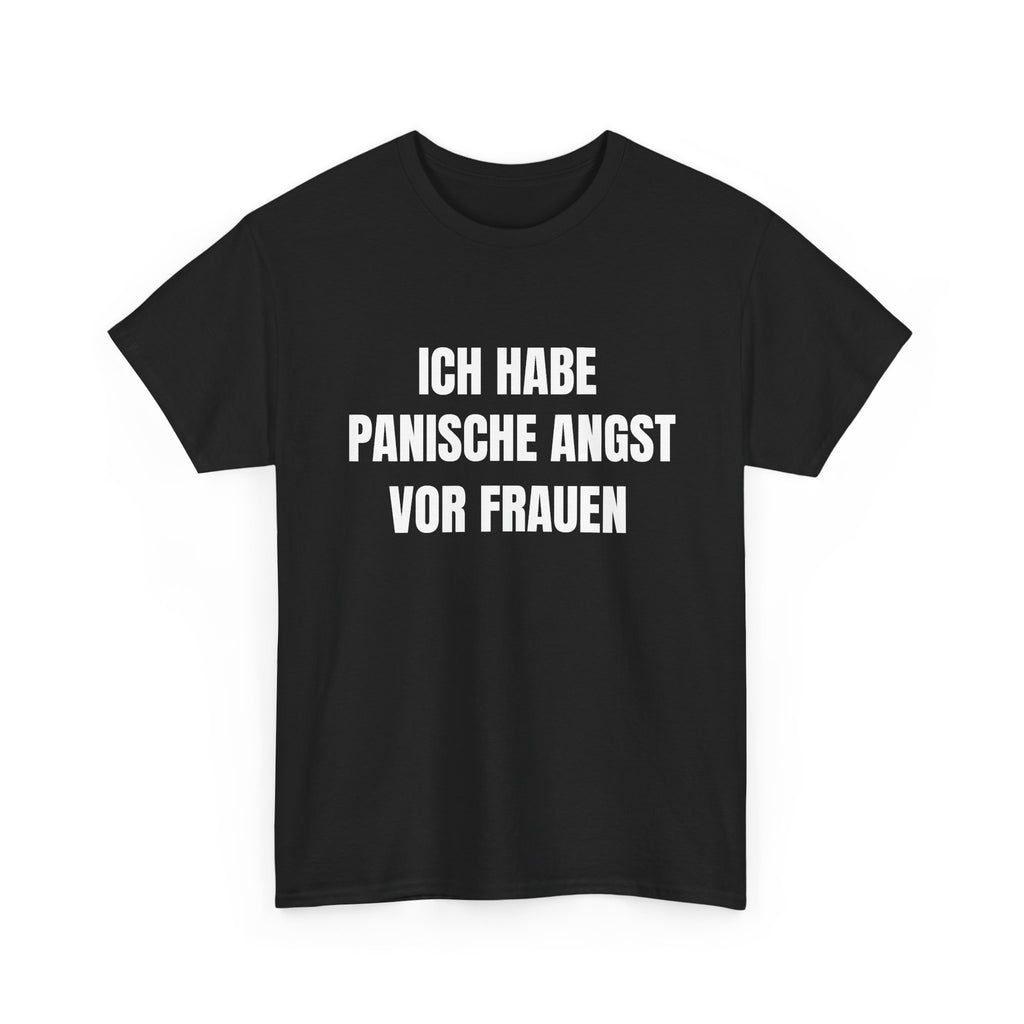ICH HABE PANISCHE ANGST VOR FRAUEN – T-SHIRT