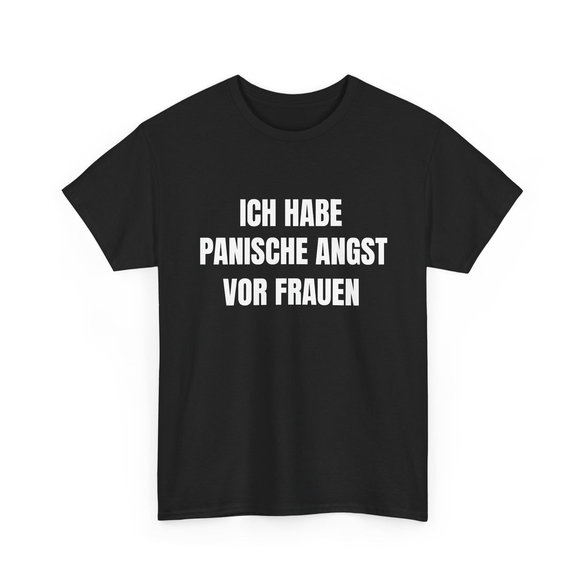 ICH HABE PANISCHE ANGST VOR FRAUEN – T-SHIRT