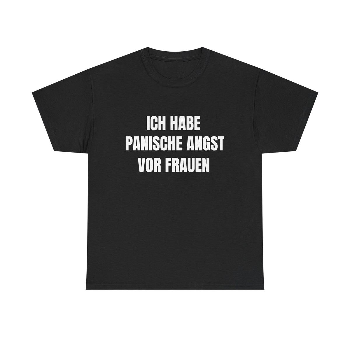ICH HABE PANISCHE ANGST VOR FRAUEN – T-SHIRT