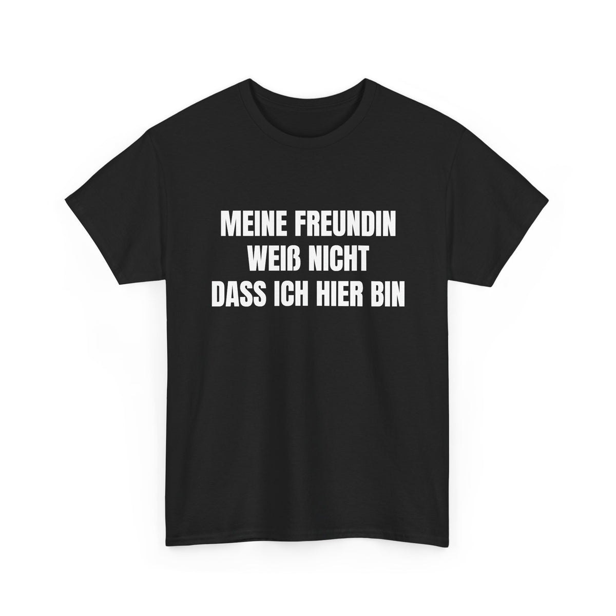 MEINE FREUNDIN WEISS NICHT, DASS ICH HIER BIN – T-SHIRT