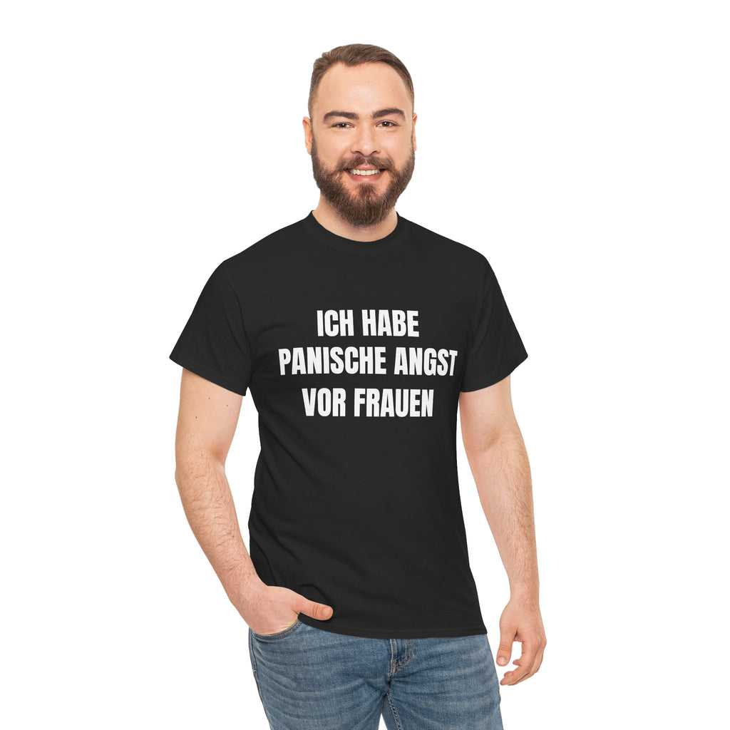 ICH HABE PANISCHE ANGST VOR FRAUEN – T-SHIRT